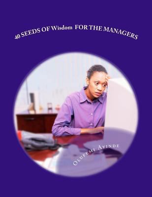 40 SEEDS OF Wisdom FOR THE MANAGERS: Management... 1978189656 Book Cover