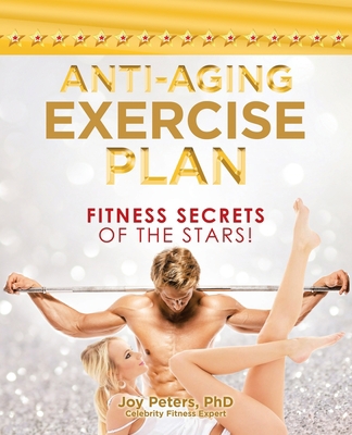 Anti-Aging Exercise Plan: Fitness Secrets of th... 1698706111 Book Cover