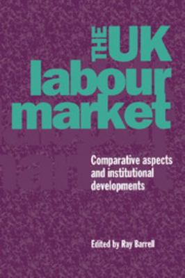 The UK Labour Market: Comparative Aspects and I... 0521468256 Book Cover