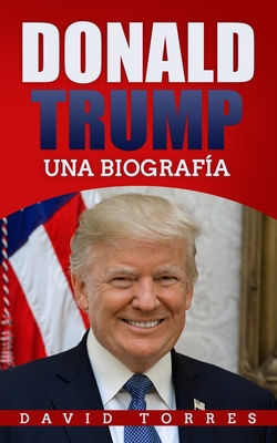 Donald Trump: Una Biografía [Spanish] B088GMHT4P Book Cover