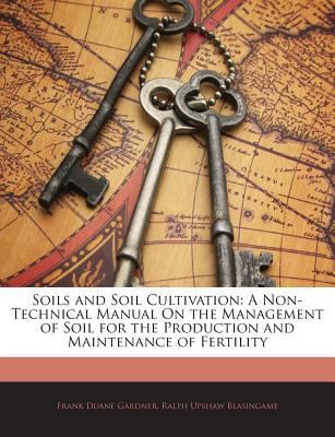 Soils and Soil Cultivation: A Non-Technical Man... 114534206X Book Cover