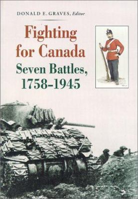 Fighting for Canada: Seven Battles, 1758-1945 1896941168 Book Cover