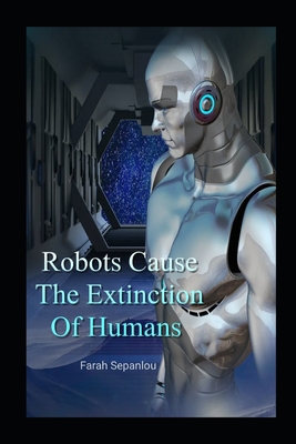 Robots Cause The Extinction Of Humans            Book Cover