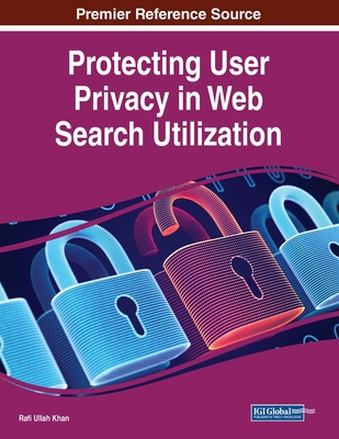 Protecting User Privacy in Web Search Utilization 1668469154 Book Cover