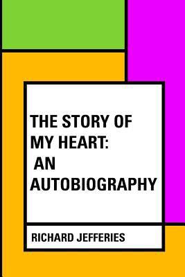 The Story of My Heart: An Autobiography 1530055725 Book Cover