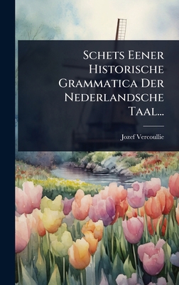 Schets Eener Historische Grammatica Der Nederla... [Dutch] 1024873854 Book Cover