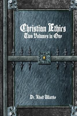 Christian Ethics: Two Volumes in One 1365190331 Book Cover