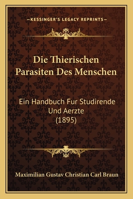 Die Thierischen Parasiten Des Menschen: Ein Han... [German] 1168096448 Book Cover