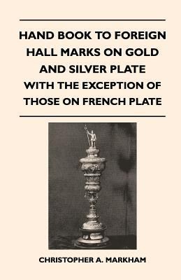 Hand Book to Foreign Hall Marks on Gold and Sil... 1446524809 Book Cover