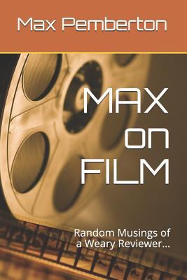 Max on Film: Random Musings of a Weary Reviewer 1728682371 Book Cover