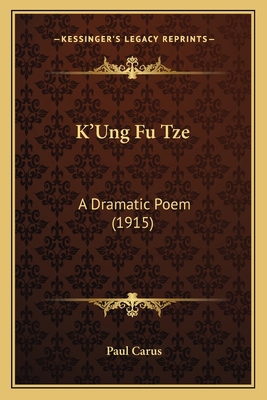 K'Ung Fu Tze: A Dramatic Poem (1915) 1164829270 Book Cover