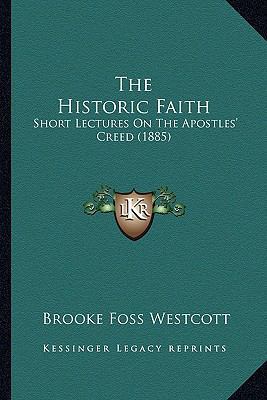 The Historic Faith: Short Lectures On The Apost... 1164068571 Book Cover