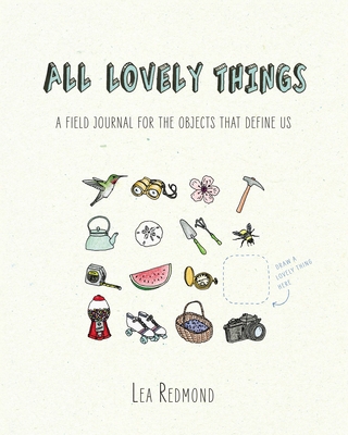 All Lovely Things: A Field Journal for the Obje... 0399170596 Book Cover