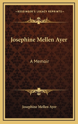 Josephine Mellen Ayer: A Memoir 1163454117 Book Cover