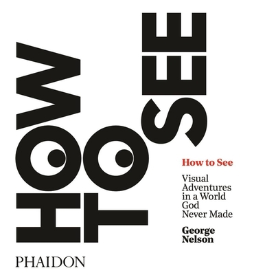 How to See: Visual Adventures in a World God Ne... 0714873837 Book Cover