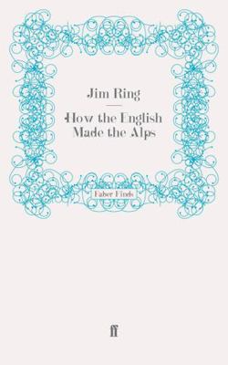 How the English Made the Alps 0571276423 Book Cover