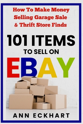 101 Items To Sell On Ebay: How to Make Money Se... B08HGLPZQJ Book Cover