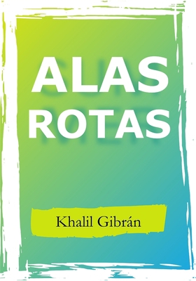 Alas Rotas: Khalil Gibr?n [Spanish] B085RT8DYY Book Cover