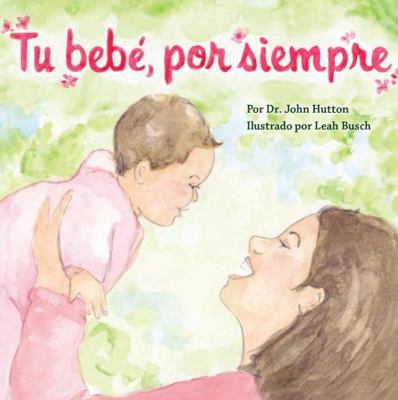 Tu Bebé, Por Siempre [Spanish] 1936669463 Book Cover