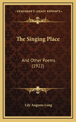 The Singing Place: And Other Poems (1922) 1168790921 Book Cover