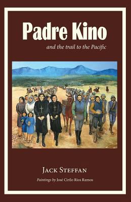 Padre Kino and the Trail to the Pacific 099917066X Book Cover