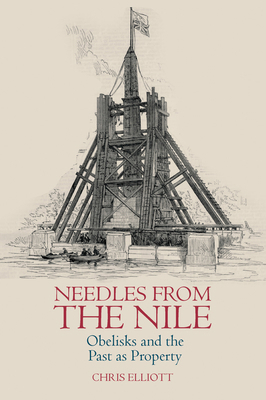 Needles from the Nile: Obelisks and the Past as... 1835537472 Book Cover