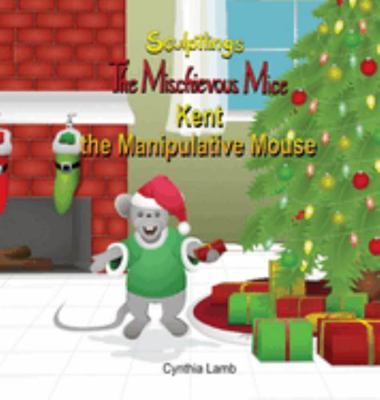 Hardcover Kent the Manipulative Mouse : Behavioral Book on being Manipulative (Learning Patience and Self-control, Thinking Before Acting) Book