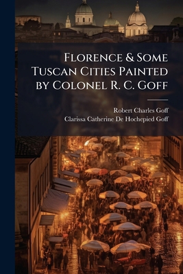 Florence & Some Tuscan Cities Painted by Colone... 1177444240 Book Cover