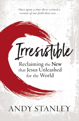 Irresistible: Reclaiming the New That Jesus Unl... 0310114063 Book Cover