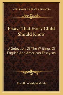 Essays That Every Child Should Know: A Selectio... 1162757795 Book Cover