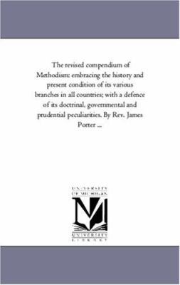 The Revised Compendium of Methodism: Embracing ... 1425557325 Book Cover