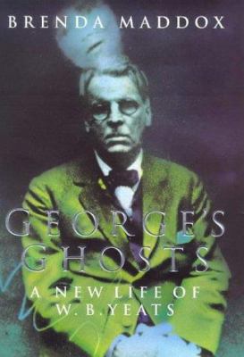 George's ghosts: A new life of W.B. Yeats 0330376527 Book Cover