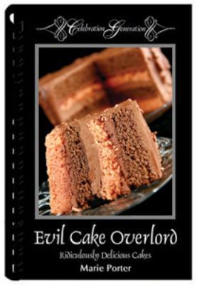 Evil Cake Overlord - Ridiculously Delicious Cakes 0984604022 Book Cover