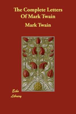 The Complete Letters of Mark Twain 1406823147 Book Cover