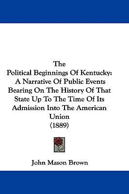 The Political Beginnings Of Kentucky: A Narrati... 1437433200 Book Cover