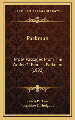 Parkman: Prose Passages From The Works Of Franc... 1167064909 Book Cover