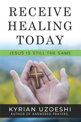 Receive Healing Today: Jesus Is Still The Same B0DCRZTB86 Book Cover