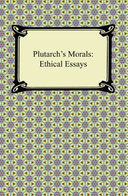 Plutarch's Morals: Ethical Essays 1420941135 Book Cover