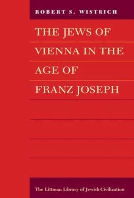 Jews of Vienna in the Age of Franz Joseph 0197100708 Book Cover