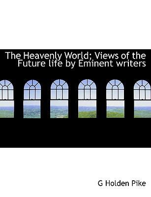 The Heavenly World; Views of the Future Life by... [Large Print] 1116664305 Book Cover