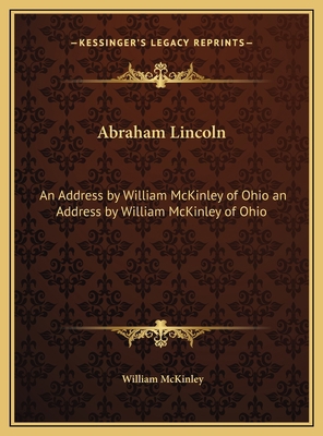 Abraham Lincoln: An Address by William McKinley... 1169489591 Book Cover