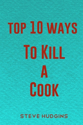 Top 10 Ways To Kill A Cook B085RNL6C1 Book Cover