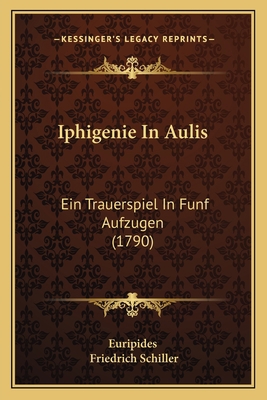 Iphigenie In Aulis: Ein Trauerspiel In Funf Auf... [German] 1165526522 Book Cover