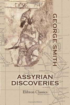 Assyrian Discoveries: An Account of Exploration... 1402155719 Book Cover