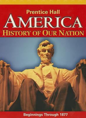 America: History of Our Nation: Beginnings Thro... 0133230058 Book Cover
