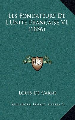 Les Fondateurs De L'Unite Francaise V1 (1856) [French] 1167693043 Book Cover