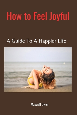 How to Feel Joyful: The book of joy B0CQVM3GQW Book Cover