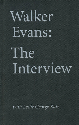 Walker Evans: The Interview: With Leslie George... 0871300788 Book Cover