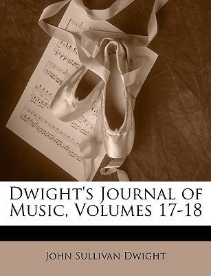 Dwight's Journal of Music, Volumes 17-18 1147059527 Book Cover