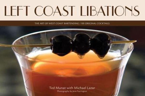 Left Coast Libations: The Art of West Coast Bar... 0982631502 Book Cover